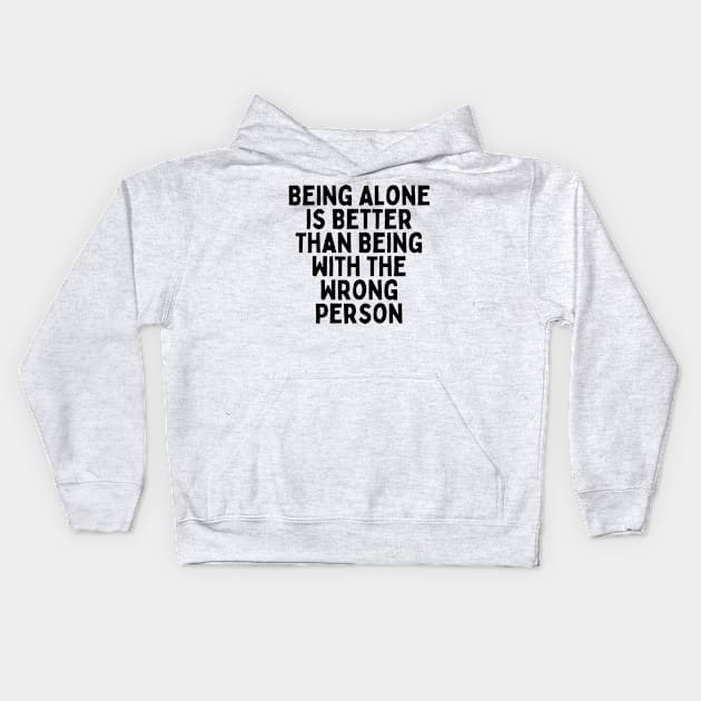 Being Alone Is Better Than Being With The Wrong Person, Singles Awareness Day Kids Hoodie by DivShot 